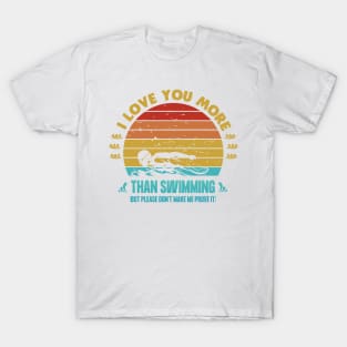 I love you more than swimming T-Shirt